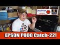 EPSON P800 Catch 22!