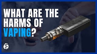 What Are the Harms of Vaping?
