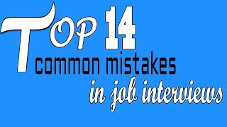 Top 14 common mistakes in job interviews