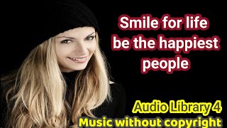 Smile for life be the happiest people- Music without copyright