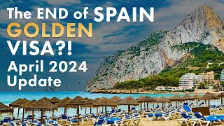 The End of Spain Golden Visa?! | April 2024 Update