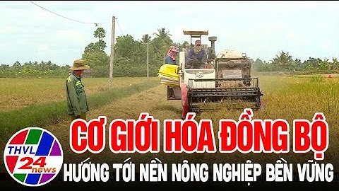 Cơ giới hóa đồng bộ hướng tới nền nông nghiệp bền vững