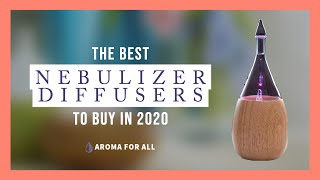 Top 10 BEST Nebulizing Diffusers for 2020 - Detailed Review!