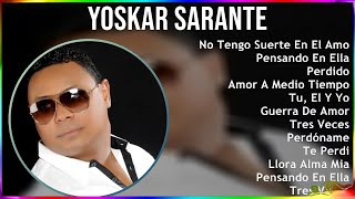 Yoskar Sarante 2024 MIX Las Mejores Canciones - No Tengo Suerte En El Amor, Pensando En Ella, Pe...