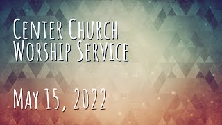 Worship Service - May 15, 2022