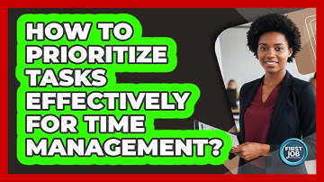 How To Prioritize Tasks Effectively For Time Management?