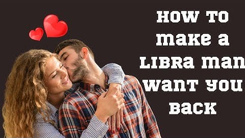How to Make a Libra Man Want You Back: 5 Proven Tips