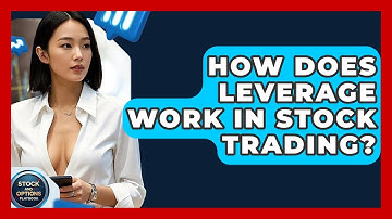 How Does Leverage Work In Stock Trading? - Stock and Options Playbook