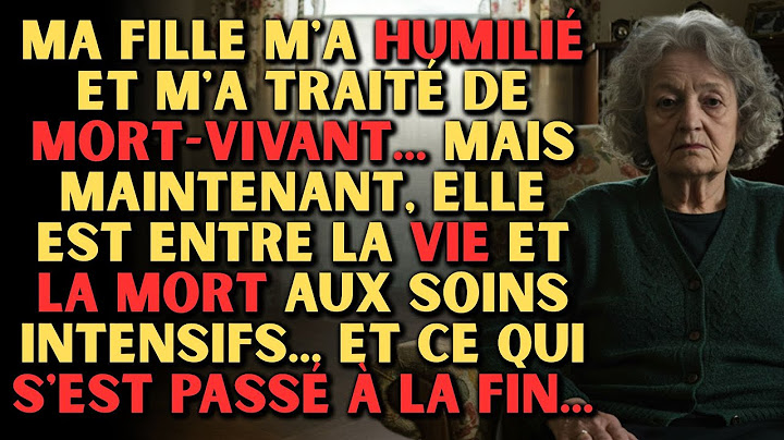Ma Fille M'a Traité De Mort vivant, Mais Quand Elle Est Allée Aux Soins Intensifs, Qu'ai je Fait...