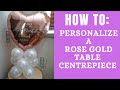 HOW TO: Personalise a rose gold table balloon centerpiece (Balloon Decor Tutorials)