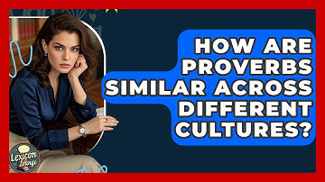 How Are Proverbs Similar Across Different Cultures? - Lexicon Lounge