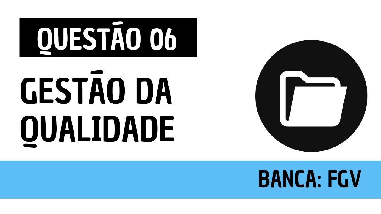 Questão 06 - Administração Geral - Gestão da Qualidade - FGV