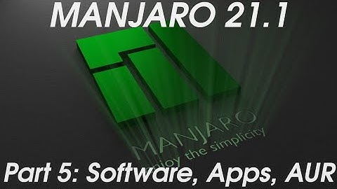 Manjaro 21.1 -- Part 5: Software, Apps, Aur