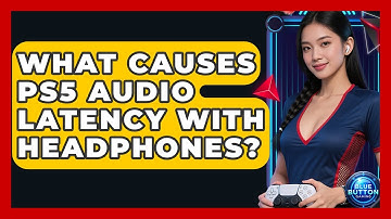 What Causes PS5 Audio Latency With Headphones? - Blue Button Gaming