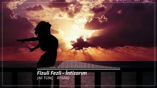 Fizuli Fezli - İntizarım, Gəl ey gözlərim nuru yarım, nigarım (Ali Tunç Remix) Resimi