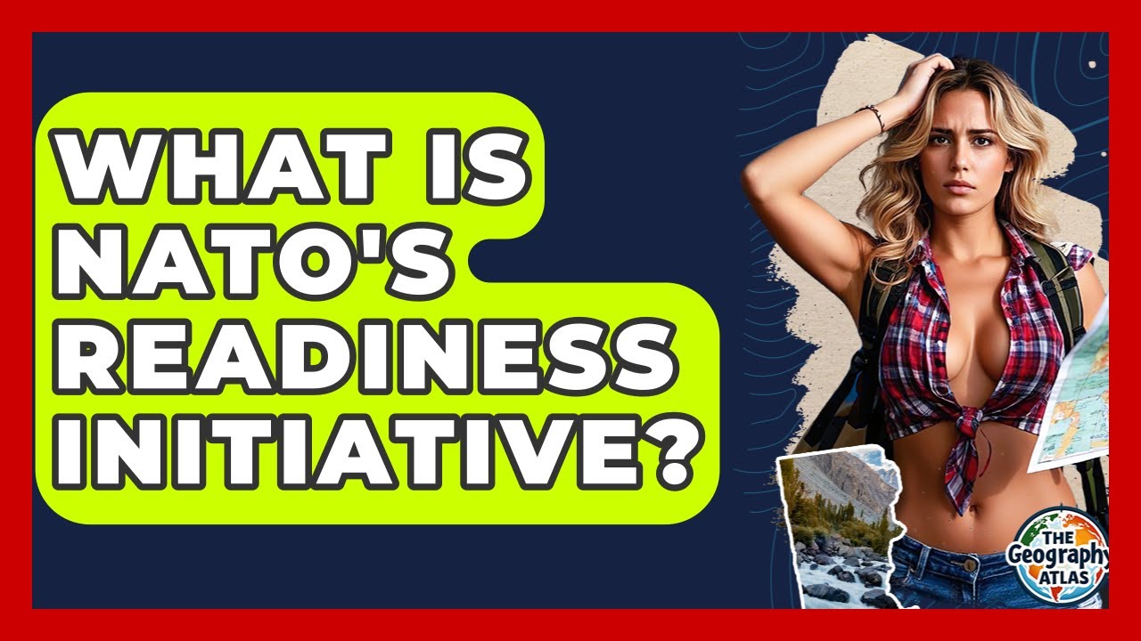 What Is NATO's Readiness Initiative? - The Geography Atlas