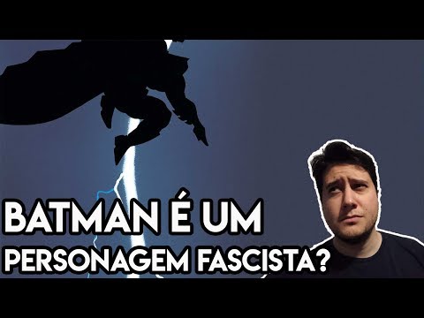 Batman é um personagem fascista?