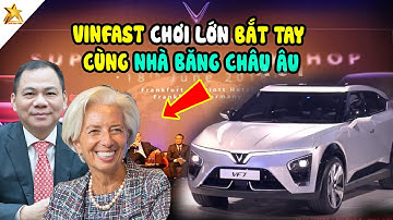 Các Ông Lớn NGƠ NGÁC Khi Vinfast Quyết Định Bắt Tay Với Nhà Băng Để Hỗ Trợ Khách Hàng Tại Châu Âu