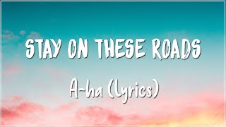Stay On These Roads | A-Ha (Lyrics)
