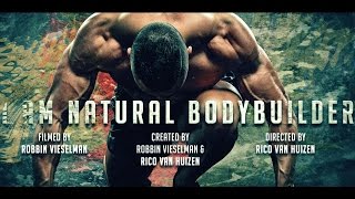 The Natural Bodybuilding Documentary 2015 : I AM NATURAL BODYBUILDER ! By Rico van Huizen