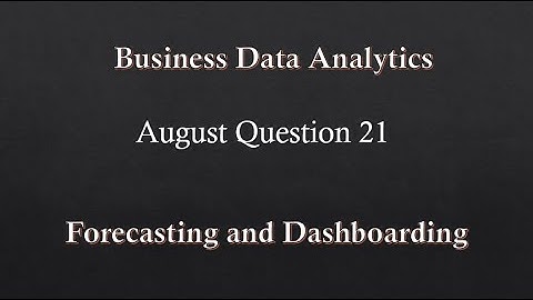 Aug 23 Q21 Business Data Analytics Forecasting and Dashboarding Excel