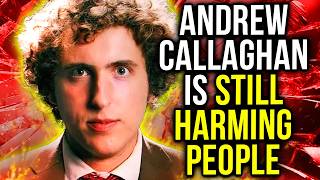 Andrew Callaghan is still harming people
