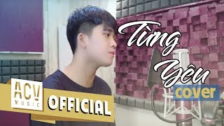 Từng Yêu - Phan Duy Anh | Nguyễn Quang Quý Cover  - Bản Cover Cực Hay