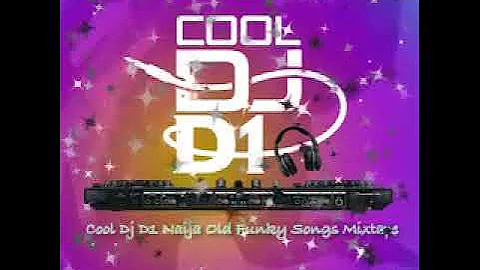 Cool Dj D1 Naija Old Funky Songs Mixtape