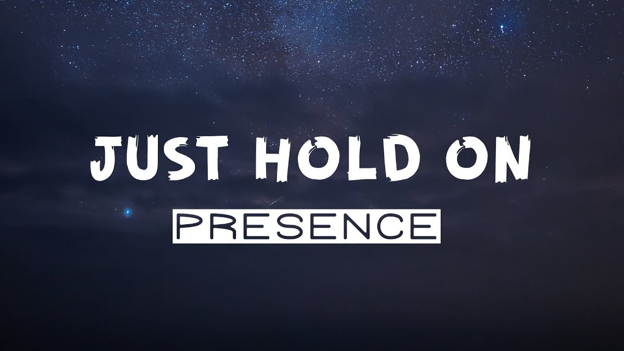 Presence   Just Hold On  Lyrics