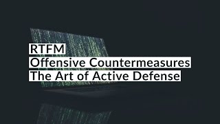 RTFM: Offensive Countermeasures: The Art of Active Defense