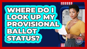 Where Do I Look Up My Provisional Ballot Status? - First Time Voter Expert