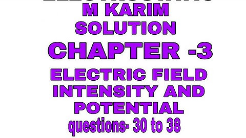M karim electrostatic chapter 3 question number 31 to 38 solutions electric feld and potential