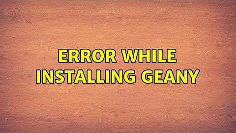 Error while installing geany