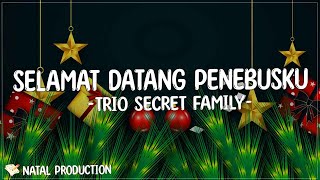 Selamat Datang Penebusku - Trio Secret Family ( Lirik Lagu Natal ) | Hingga di saat ini gema natal