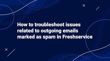How to Troubleshoot issues related to Outgoing Emails marked as Spam in Freshservice