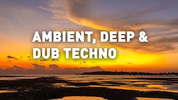 Ambient, Deep & Dub Techno Mix