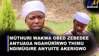 Trizah Obed "Mûthuri wakwa Obed Zebedee anyuaga ngahûrîrwo thimu ndimûgire anyuite akerigwo"