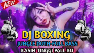DJ BOXING X SUPER TINGGI !! JUNGLE DUTH fUll BASS TERBARU 2024 !!!