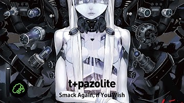 t+pazolite - Smack Again, if You Wish