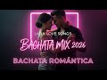 BACHATA MIX 2026 ❤️ Canciones para Enamorarse