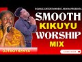 SMOOTH KIKUYU WORSHIP VIDEO MIX 2023| EDITH WAIRIMU| LOISE KIM| NAOMI KARANJA|DJ TROY KENYA