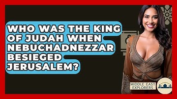 Who Was The King Of Judah When Nebuchadnezzar Besieged Jerusalem? - Middle East Explorers