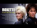 The Very Best Of Roxette ️🌼 Roxette Greatest Hits Full Album 💮 Roxette Collection