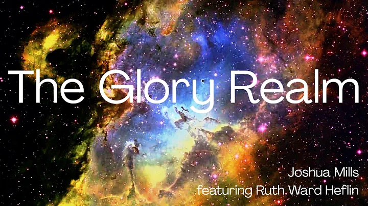 The Glory Realm - Joshua Mills (featuring Ruth War...