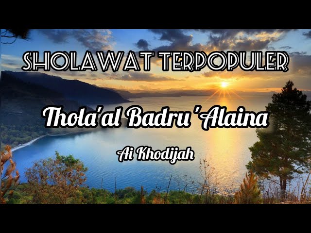 Lirik Thola'al Badru 'Alaina - Ai Khodijah Teks Latin | Sholawat Terpopuler Sepanjang Masa class=