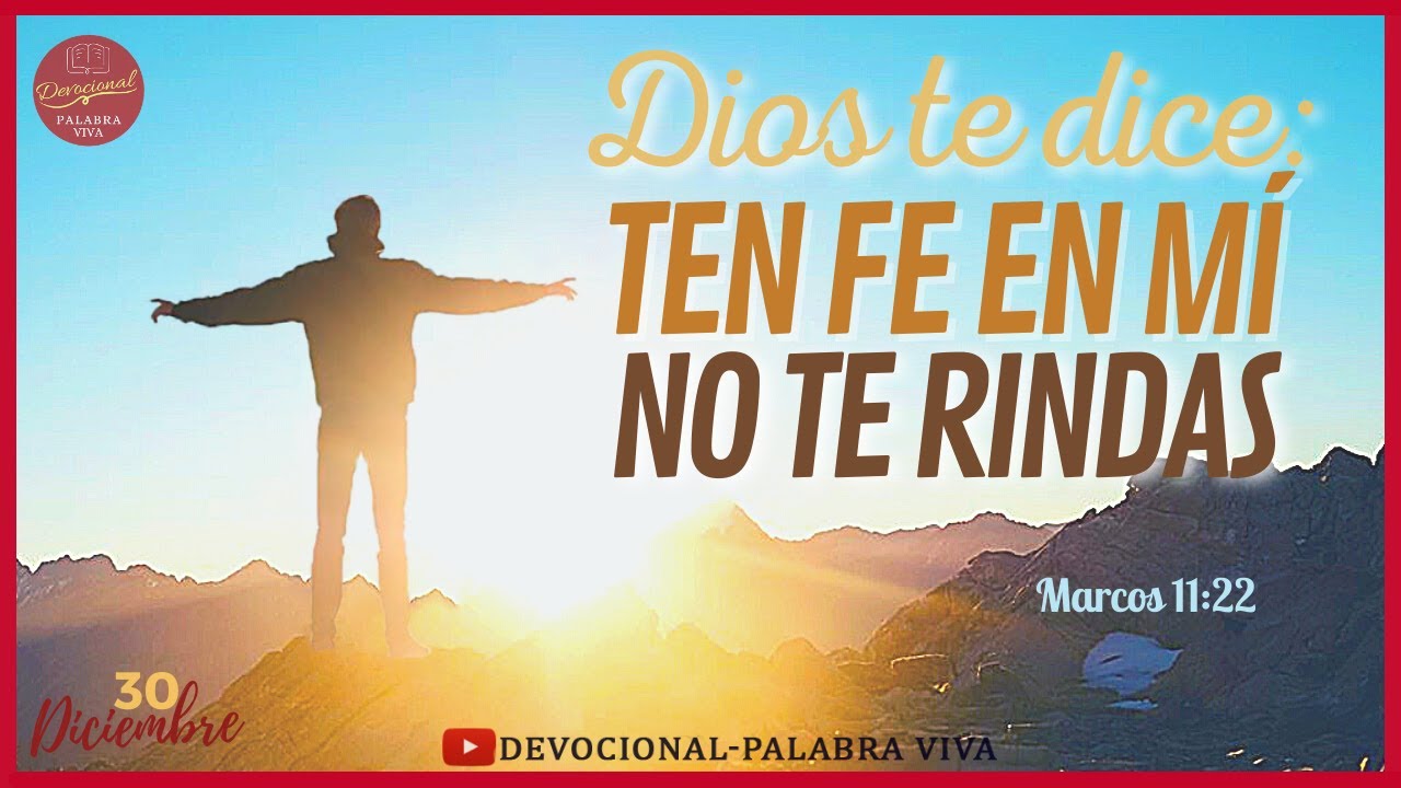 🔴DEVOCIONAL 📖 DIOS TE DICE: TEN FE EN MÍ, NO TE RINDAS - YouTube