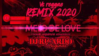 Melo de Love VS REGGAE REMIX 2020 DJ RICARDO ORIGINAL