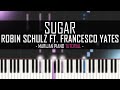 How To Play: Robin Schulz feat. Francesco Yates - Sugar | Piano Tutorial