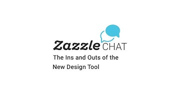 Zazzle Chat: The Ins and Outs of the New Design Tool