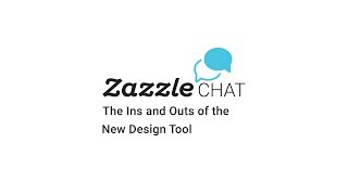 Zazzle Chat: The Ins and Outs of the New Design Tool